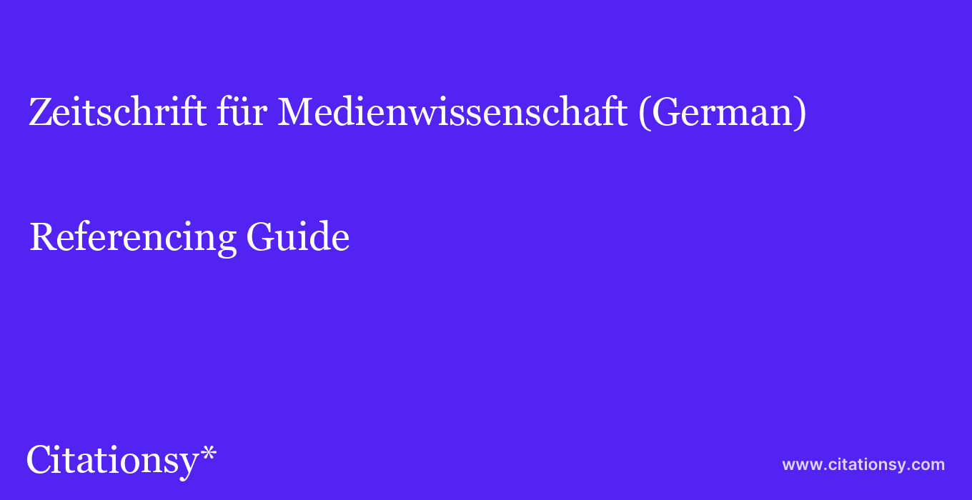 cite Zeitschrift für Medienwissenschaft (German)  — Referencing Guide
